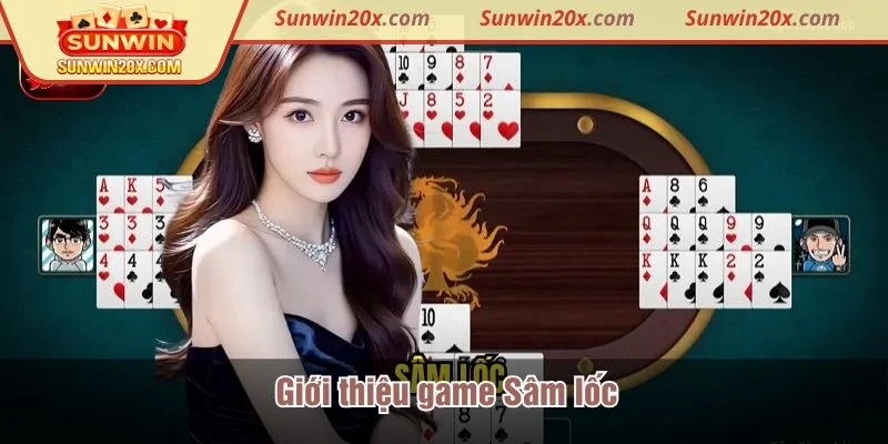 Sâm lốc được xem là lựa chọn ưa chuộng của người yêu game bài