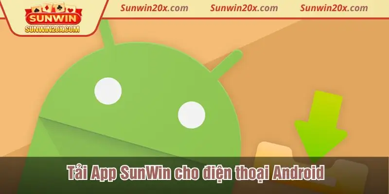 Tải app Sunwin cho điện thoại Android