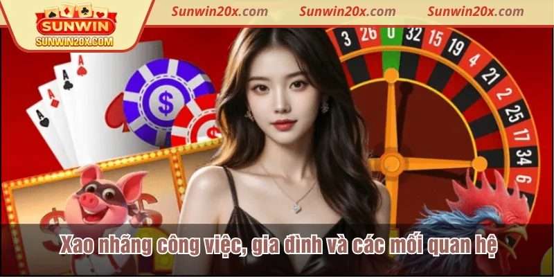 Xao nhãng công việc, gia đình và các mối quan hệ